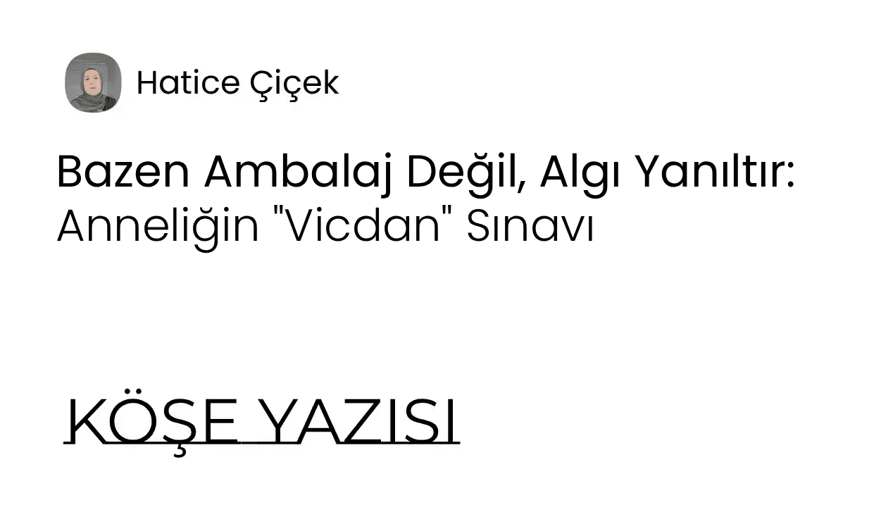 Bazen Ambalaj Değil, Algı Yanıltır: Anneliğin "Vicdan" Sınavı