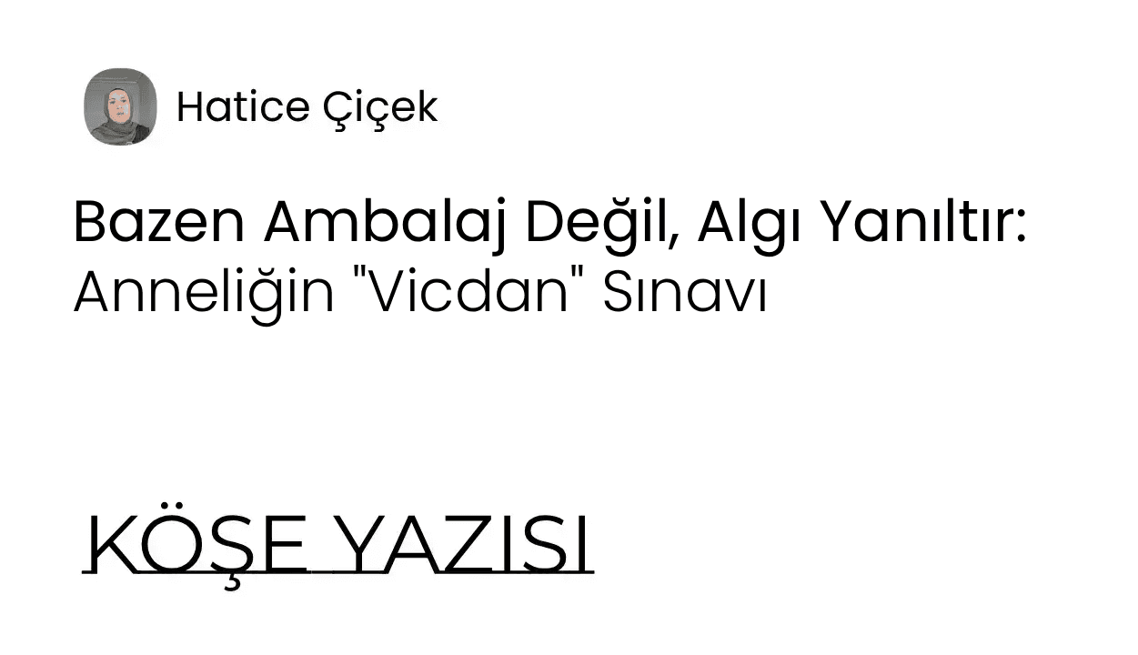 Bazen Ambalaj Değil, Algı Yanıltır: Anneliğin "Vicdan" Sınavı